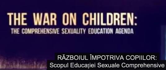 Razboiul impotriva copiilor - Scopul Educatiei Sexuale Comprehensive